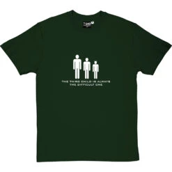The Third Child Is Always The Difficult One T-Shirt -ThinkWear Collective Sales thirdchild 2 bottlegreentshirt