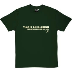 Time Is An Illusion (Lunchtime Doubly So) T-Shirt -ThinkWear Collective Sales time is an illusion tshirt 158 bottlegreentshirt