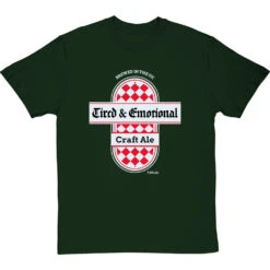 Tired And Emotional T-Shirt -ThinkWear Collective Sales tired and emotional tshirt bottlegreentshirt