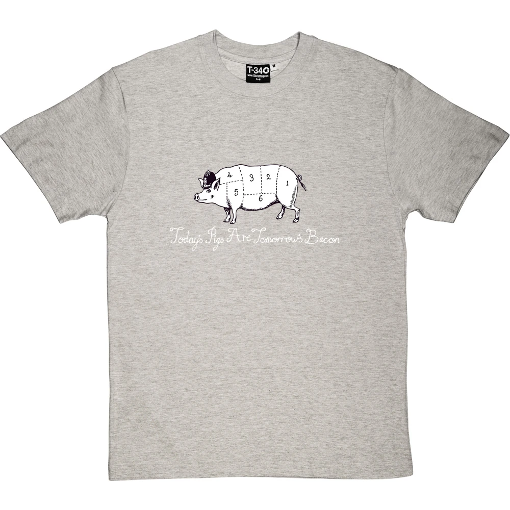 Today's Pigs Are Tomorrow's Bacon T-Shirt 1 Today's Pigs Are Tomorrow's Bacon T-Shirt