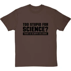 Too Stupid For Science? T-Shirt -ThinkWear Collective Sales too stupid for science tshirt 1 hazelnuttshirt