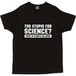 Too Stupid For Science? T-Shirt -ThinkWear Collective Sales too stupid for science tshirt 2 black mens v neck tshirt