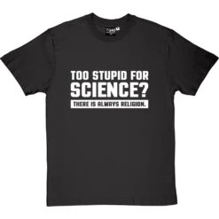 Too Stupid For Science? T-Shirt -ThinkWear Collective Sales too stupid for science tshirt 2 charcoaltshirt