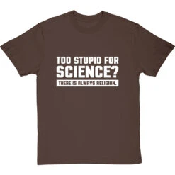 Too Stupid For Science? T-Shirt -ThinkWear Collective Sales too stupid for science tshirt 2 hazelnuttshirt