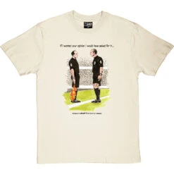 The Referee & The Assistant Referee T-Shirt -ThinkWear Collective Sales trevillion opinion tshirt 1 naturaltshirt