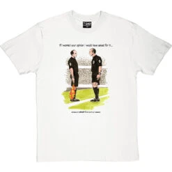 The Referee & The Assistant Referee T-Shirt -ThinkWear Collective Sales trevillion opinion tshirt 1 whitetshirt