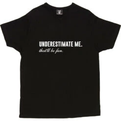 Underestimate Me. That'll Be Fun T-Shirt -ThinkWear Collective Sales underestimate me be fun tshirt 2 black mens v neck tshirt