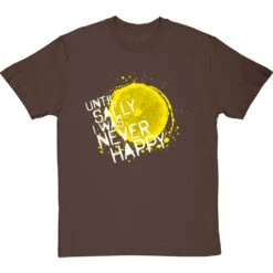 Until Sally I Was Never Happy T-Shirt -ThinkWear Collective Sales until sally tshirt 2 hazelnuttshirt