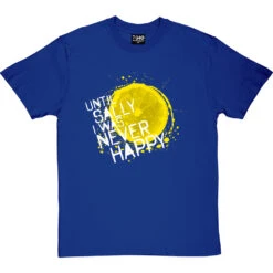 Until Sally I Was Never Happy T-Shirt -ThinkWear Collective Sales until sally tshirt 2 royalbluetshirt