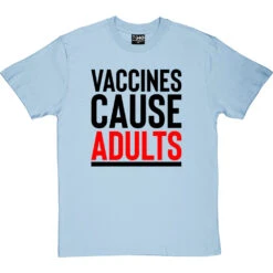 Vaccines Cause Adults T-Shirt 21 Vaccines Cause Adults T-Shirt -ThinkWear Collective Sales vaccines cause adults tshirt 1 skybluetshirt