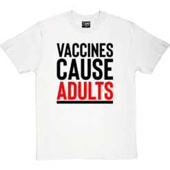 Vaccines Cause Adults T-Shirt 14 Vaccines Cause Adults T-Shirt -ThinkWear Collective Sales vaccines cause adults tshirt 1 whitetshirt