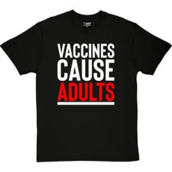 Vaccines Cause Adults T-Shirt