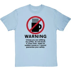 Warning: Do Not Touch My Coffee T-Shirt -ThinkWear Collective Sales warning do not touch my coffee tshirt 1 skybluetshirt