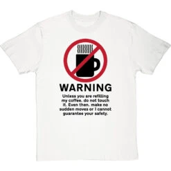 Warning: Do Not Touch My Coffee T-Shirt -ThinkWear Collective Sales warning do not touch my coffee tshirt 1 whitetshirt