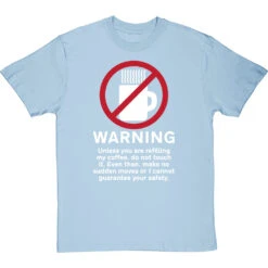Warning: Do Not Touch My Coffee T-Shirt -ThinkWear Collective Sales warning do not touch my coffee tshirt 2 skybluetshirt