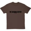 We Deserve Better (Censored) T-Shirt