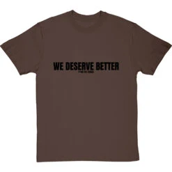 We Deserve Better (Censored) T-Shirt