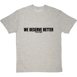We Deserve Better (Censored) T-Shirt -ThinkWear Collective Sales we deserve better censored tshirt 1 lightoxfordtshirt