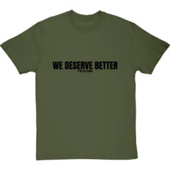 We Deserve Better (Censored) T-Shirt -ThinkWear Collective Sales we deserve better censored tshirt 1 olivetshirt