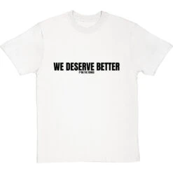 We Deserve Better (Censored) T-Shirt -ThinkWear Collective Sales we deserve better censored tshirt 1 whitetshirt