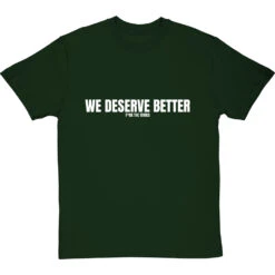 We Deserve Better (Censored) T-Shirt -ThinkWear Collective Sales we deserve better censored tshirt 2 bottlegreentshirt