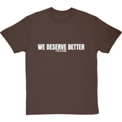 We Deserve Better (Censored) T-Shirt -ThinkWear Collective Sales we deserve better censored tshirt 2 hazelnuttshirt