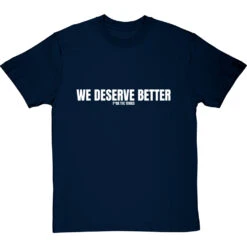 We Deserve Better (Censored) T-Shirt -ThinkWear Collective Sales we deserve better censored tshirt 2 navybluetshirt