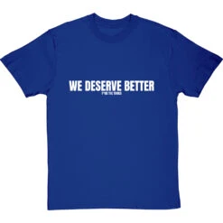 We Deserve Better (Censored) T-Shirt -ThinkWear Collective Sales we deserve better censored tshirt 2 royalbluetshirt