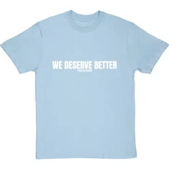 We Deserve Better (Censored) T-Shirt -ThinkWear Collective Sales we deserve better censored tshirt 2 skybluetshirt