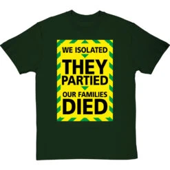 We Isolated, They Partied, Our Families Died T-Shirt -ThinkWear Collective Sales we isolated they partied our families died tshirt bottlegreentshirt