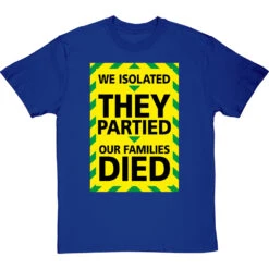 We Isolated, They Partied, Our Families Died T-Shirt -ThinkWear Collective Sales we isolated they partied our families died tshirt royalbluetshirt