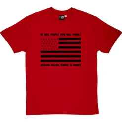 We Kill People Who Kill People Because Killing People Is Wrong T-Shirt -ThinkWear Collective Sales we kill people tshirt 1 redtshirt