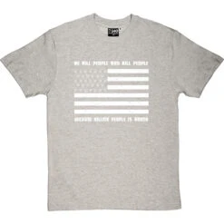 We Kill People Who Kill People Because Killing People Is Wrong T-Shirt