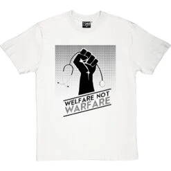 Welfare Not Warfare T-Shirt -ThinkWear Collective Sales welfare not warfare tshirt 1 whitetshirt