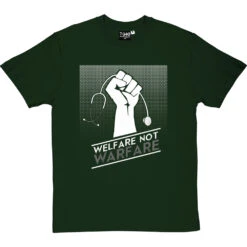 Welfare Not Warfare T-Shirt -ThinkWear Collective Sales welfare not warfare tshirt 2 bottlegreentshirt