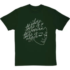 Where There Is A Woman, There Is Magic T-Shirt -ThinkWear Collective Sales where there is a woman tshirt 2 bottlegreentshirt