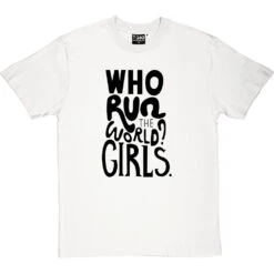 Who Run The World? Girls T-Shirt -ThinkWear Collective Sales who run the world tshirt 1 whitetshirt