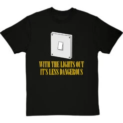 With The Lights Out It's Less Dangerous T-Shirt