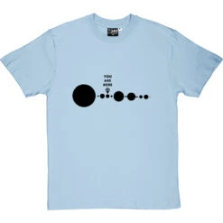 You Are Here (Solar System) T-Shirt -ThinkWear Collective Sales you are here tshirt 1 skybluetshirt