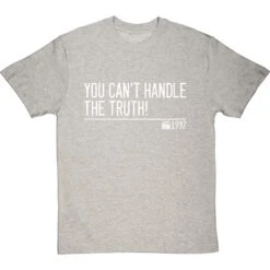 You Can't Handle The Truth! T-Shirt