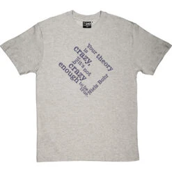 Your Theory Is Crazy T-Shirt